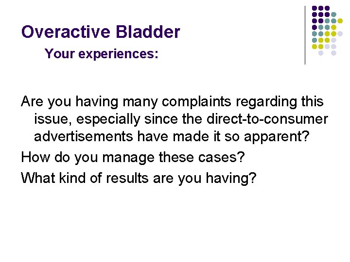 Overactive Bladder Your experiences: Are you having many complaints regarding this issue, especially since