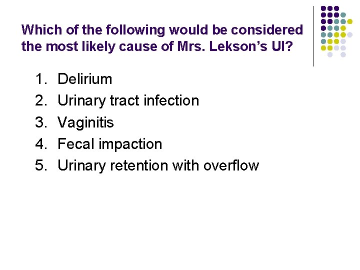 Which of the following would be considered the most likely cause of Mrs. Lekson’s