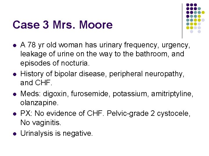 Case 3 Mrs. Moore l l l A 78 yr old woman has urinary