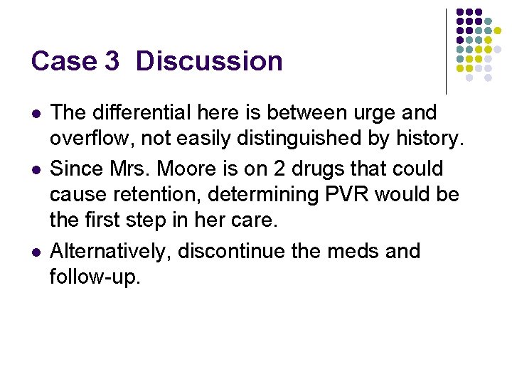 Case 3 Discussion l l l The differential here is between urge and overflow,