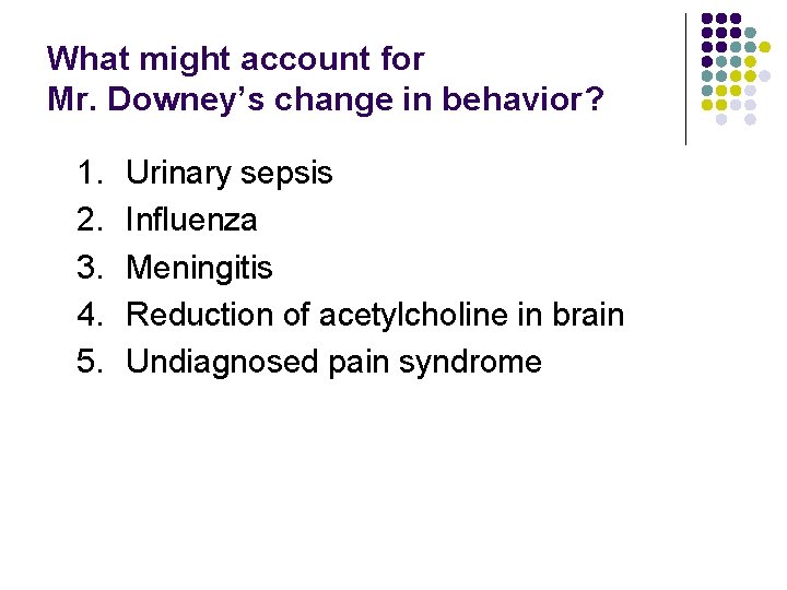 What might account for Mr. Downey’s change in behavior? 1. 2. 3. 4. 5.