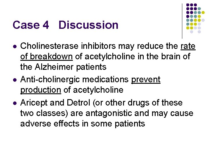 Case 4 Discussion l l l Cholinesterase inhibitors may reduce the rate of breakdown