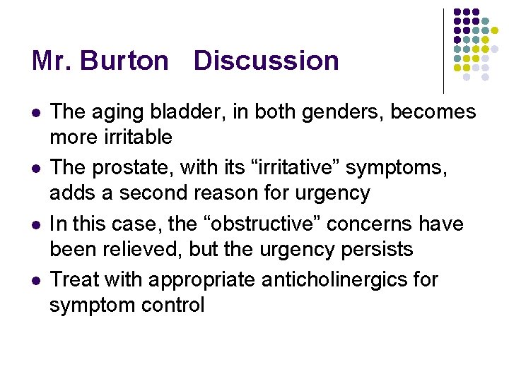 Mr. Burton Discussion l l The aging bladder, in both genders, becomes more irritable