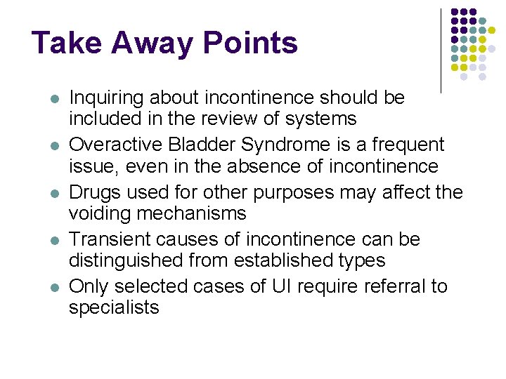 Take Away Points l l l Inquiring about incontinence should be included in the