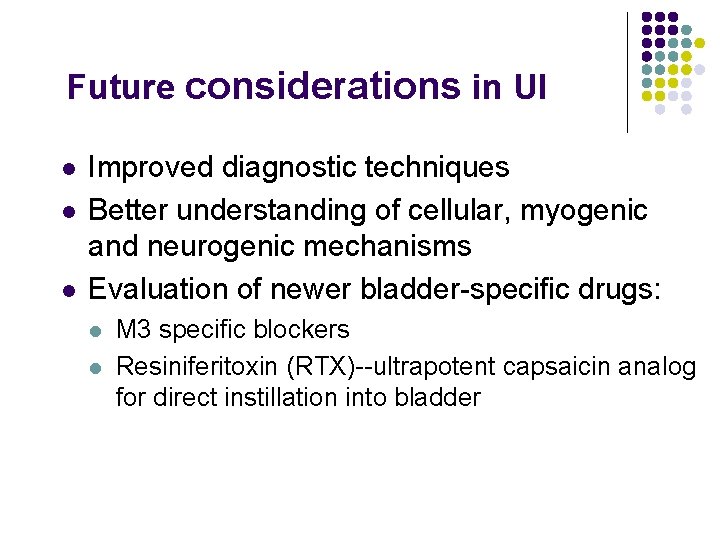 Future considerations in UI l l l Improved diagnostic techniques Better understanding of cellular,