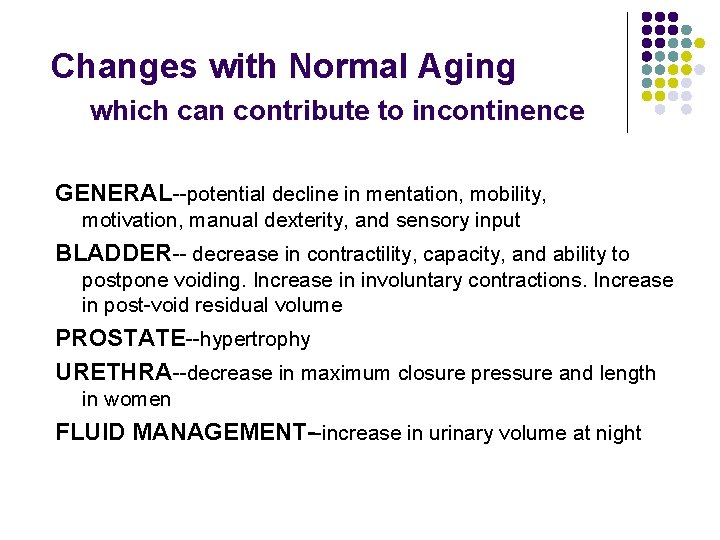 Changes with Normal Aging which can contribute to incontinence GENERAL--potential decline in mentation, mobility,