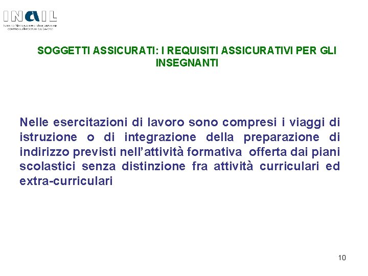 SOGGETTI ASSICURATI: I REQUISITI ASSICURATIVI PER GLI INSEGNANTI Nelle esercitazioni di lavoro sono compresi