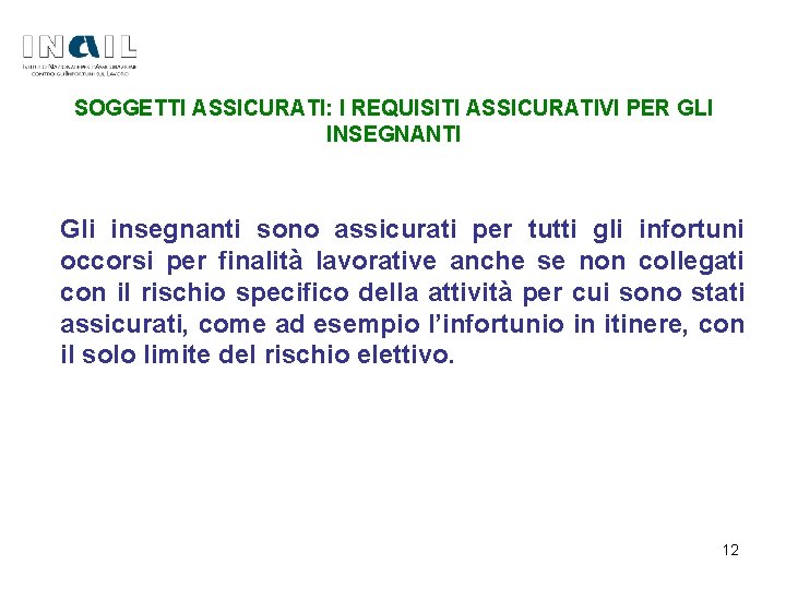 SOGGETTI ASSICURATI: I REQUISITI ASSICURATIVI PER GLI INSEGNANTI Gli insegnanti sono assicurati per tutti