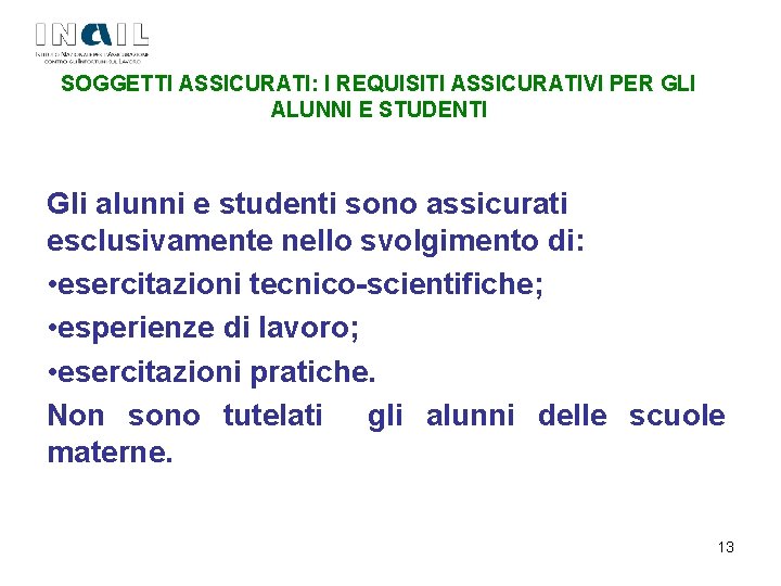 SOGGETTI ASSICURATI: I REQUISITI ASSICURATIVI PER GLI ALUNNI E STUDENTI Gli alunni e studenti