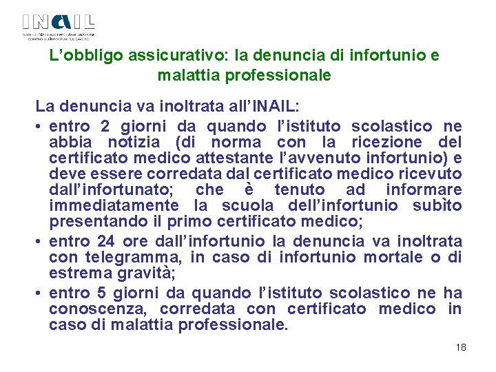 L’obbligo assicurativo: la denuncia di infortunio e malattia professionale La denuncia va inoltrata all’INAIL: