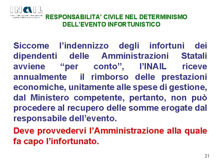 LA RESPONSABILITA’ CIVILE NEL DETERMINISMO DELL’EVENTO INFORTUNISTICO Siccome l’indennizzo degli infortuni dei dipendenti delle