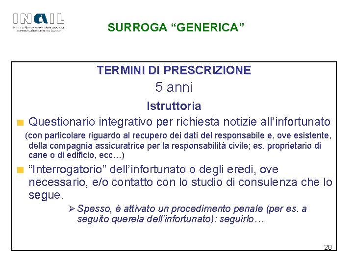 SURROGA “GENERICA” TERMINI DI PRESCRIZIONE 5 anni Istruttoria Questionario integrativo per richiesta notizie all’infortunato