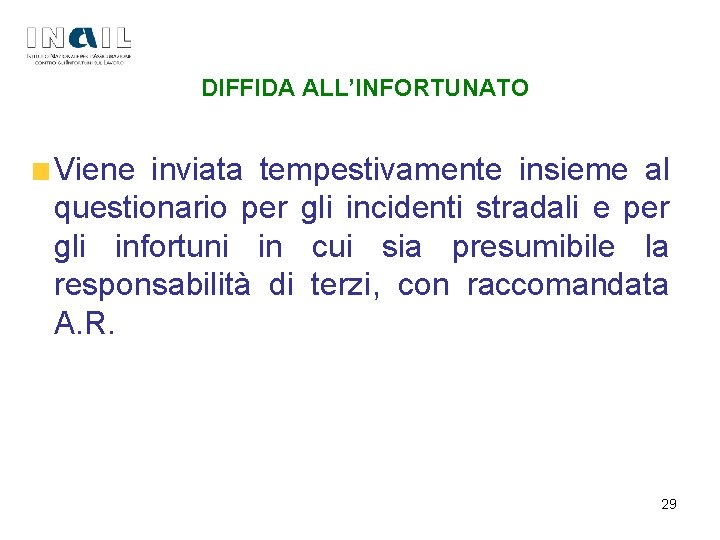 DIFFIDA ALL’INFORTUNATO Viene inviata tempestivamente insieme al questionario per gli incidenti stradali e per