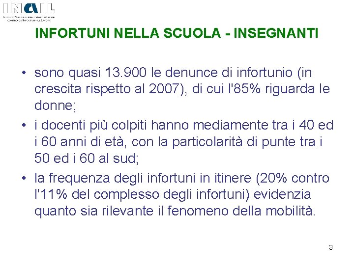 INFORTUNI NELLA SCUOLA - INSEGNANTI • sono quasi 13. 900 le denunce di infortunio