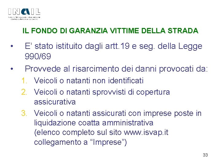 IL IL FONDO DI GARANZIA VITTIME DELLA STRADA • • E’ stato istituito dagli