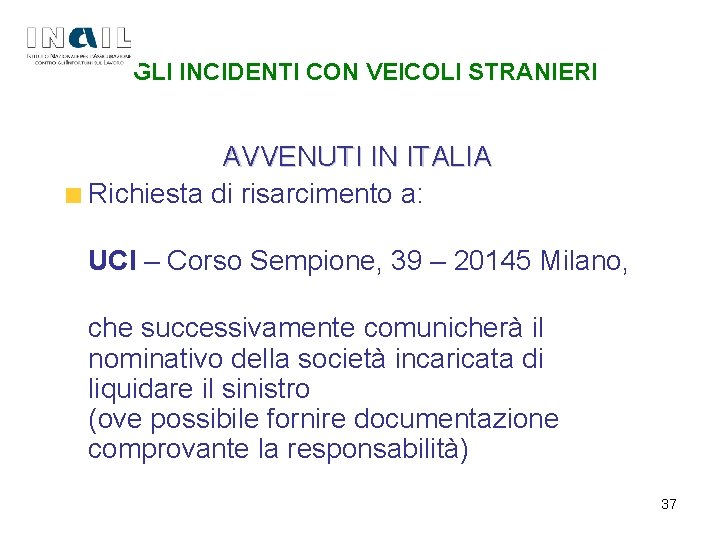 GLI INCIDENTI CON VEICOLI STRANIERI AVVENUTI IN ITALIA Richiesta di risarcimento a: UCI –