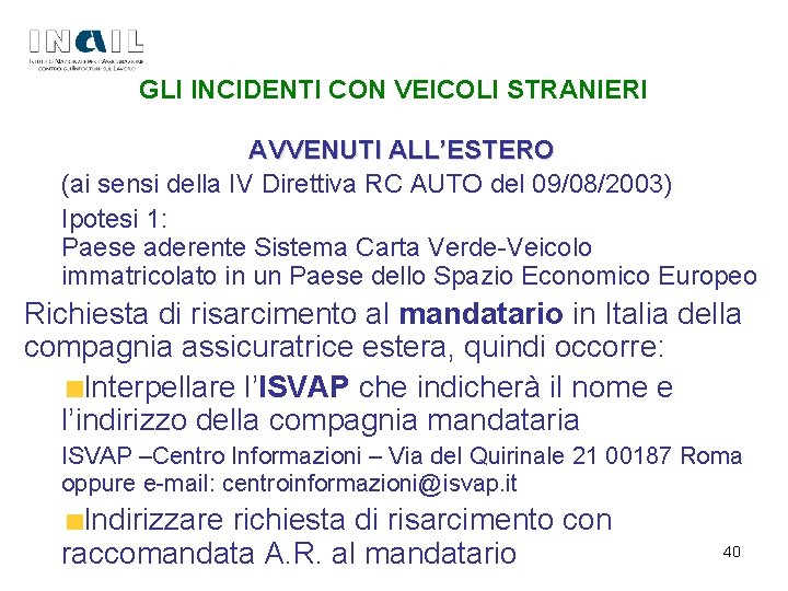 GLI INCIDENTI CON VEICOLI STRANIERI AVVENUTI ALL’ESTERO (ai sensi della IV Direttiva RC AUTO