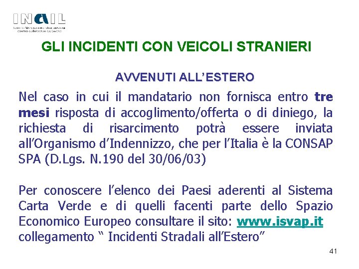 GLI INCIDENTI CON VEICOLI STRANIERI AVVENUTI ALL’ESTERO Nel caso in cui il mandatario non