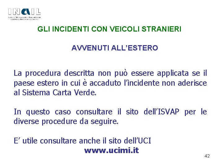 GLI INCIDENTI CON VEICOLI STRANIERI AVVENUTI ALL’ESTERO La procedura descritta non può essere applicata