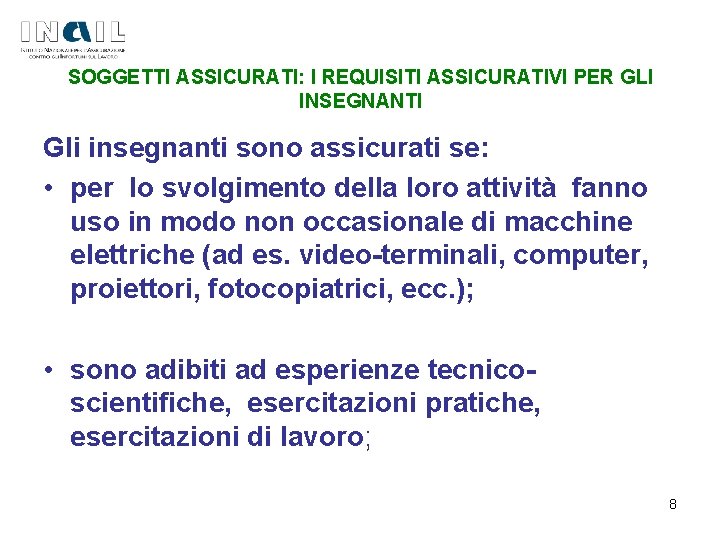 SOGGETTI ASSICURATI: I REQUISITI ASSICURATIVI PER GLI INSEGNANTI Gli insegnanti sono assicurati se: •