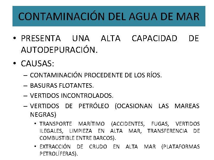 CONTAMINACIÓN DEL AGUA DE MAR • PRESENTA UNA ALTA AUTODEPURACIÓN. • CAUSAS: – –