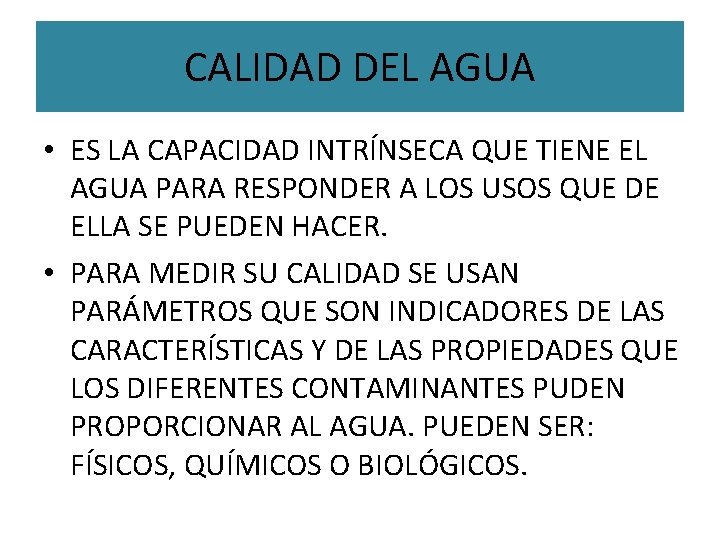 CALIDAD DEL AGUA • ES LA CAPACIDAD INTRÍNSECA QUE TIENE EL AGUA PARA RESPONDER