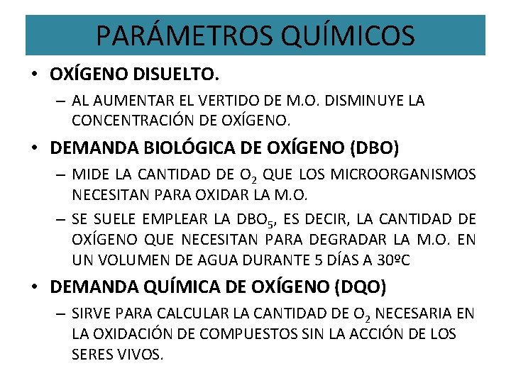 PARÁMETROS QUÍMICOS • OXÍGENO DISUELTO. – AL AUMENTAR EL VERTIDO DE M. O. DISMINUYE