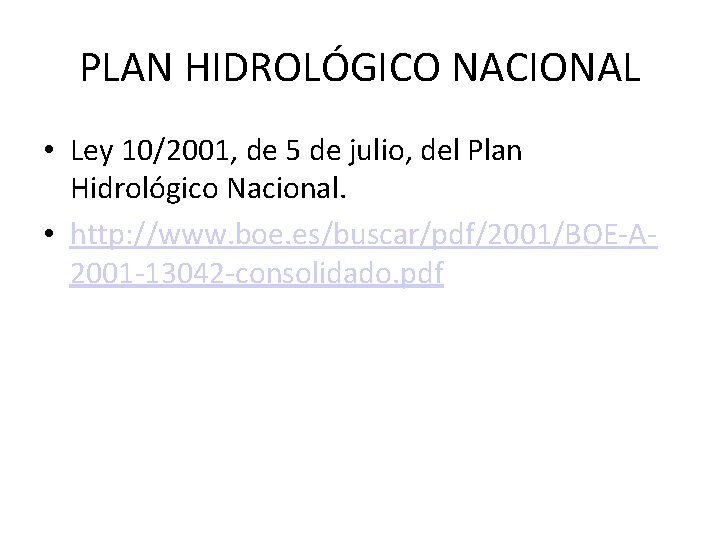 PLAN HIDROLÓGICO NACIONAL • Ley 10/2001, de 5 de julio, del Plan Hidrológico Nacional.