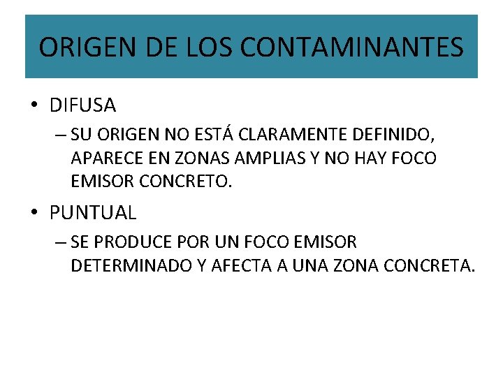 ORIGEN DE LOS CONTAMINANTES • DIFUSA – SU ORIGEN NO ESTÁ CLARAMENTE DEFINIDO, APARECE