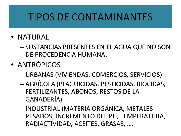 TIPOS DE CONTAMINANTES • NATURAL – SUSTANCIAS PRESENTES EN EL AGUA QUE NO SON