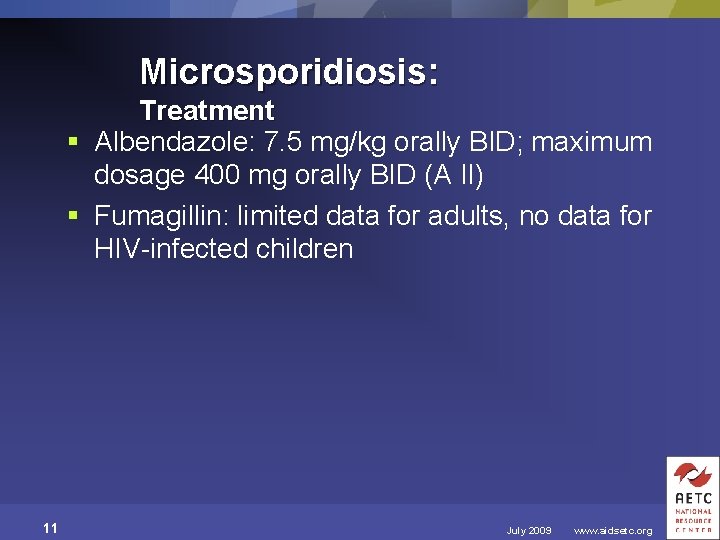 Microsporidiosis: Treatment § Albendazole: 7. 5 mg/kg orally BID; maximum dosage 400 mg orally