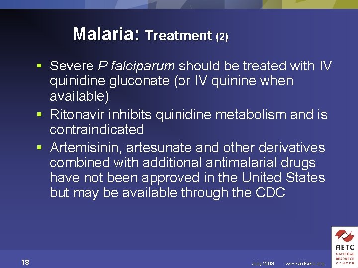Malaria: Treatment (2) § Severe P falciparum should be treated with IV quinidine gluconate