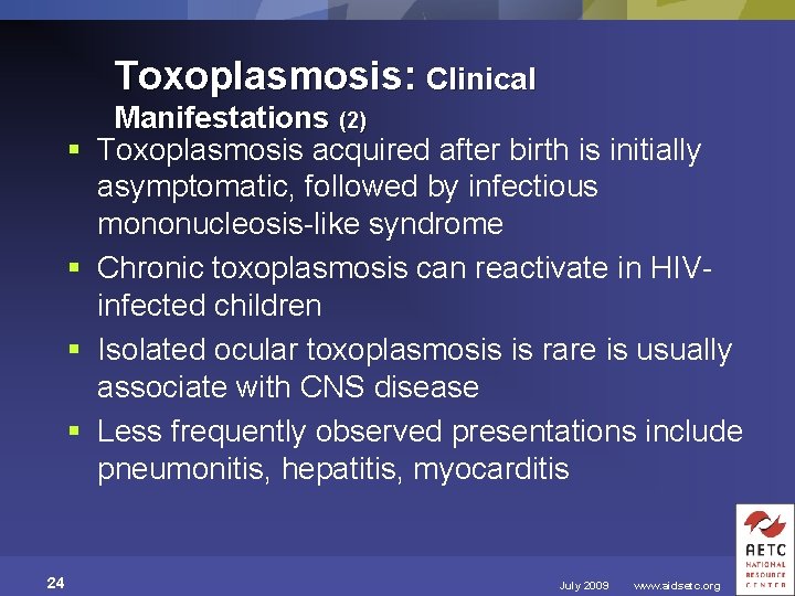 Toxoplasmosis: Clinical § § 24 Manifestations (2) Toxoplasmosis acquired after birth is initially asymptomatic,