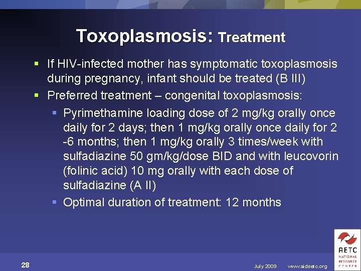Toxoplasmosis: Treatment § If HIV-infected mother has symptomatic toxoplasmosis during pregnancy, infant should be