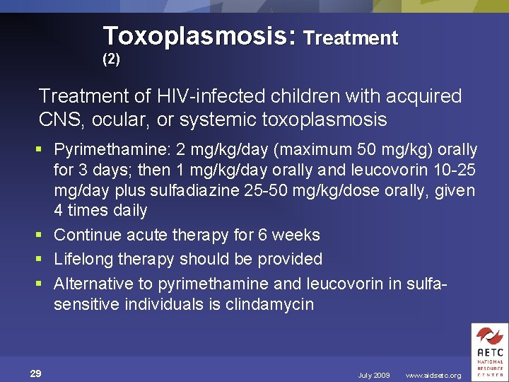 Toxoplasmosis: Treatment (2) Treatment of HIV-infected children with acquired CNS, ocular, or systemic toxoplasmosis