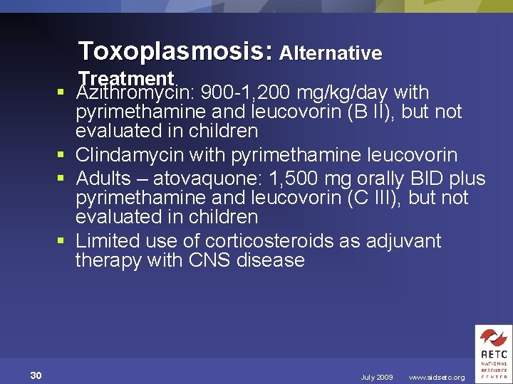 Toxoplasmosis: Alternative § § 30 Treatment Azithromycin: 900 -1, 200 mg/kg/day with pyrimethamine and