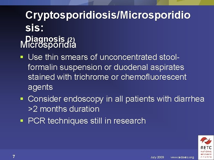 Cryptosporidiosis/Microsporidio sis: Diagnosis (2) Microsporidia § Use thin smears of unconcentrated stoolformalin suspension or