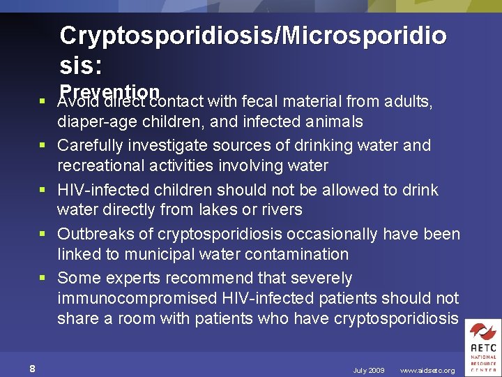 Cryptosporidiosis/Microsporidio sis: Prevention § Avoid direct contact with fecal material from adults, diaper-age children,