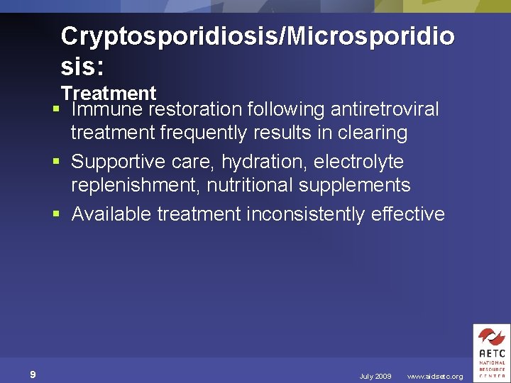 Cryptosporidiosis/Microsporidio sis: Treatment § Immune restoration following antiretroviral treatment frequently results in clearing §