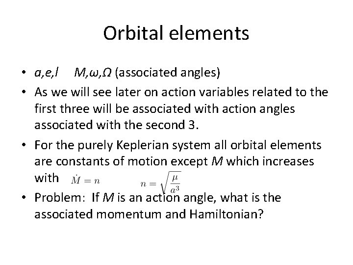Orbital elements • a, e, I M, ω, Ω (associated angles) • As we