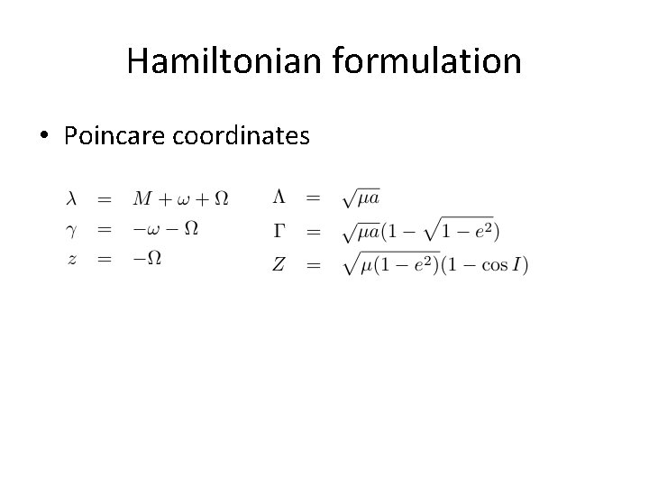 Hamiltonian formulation • Poincare coordinates 