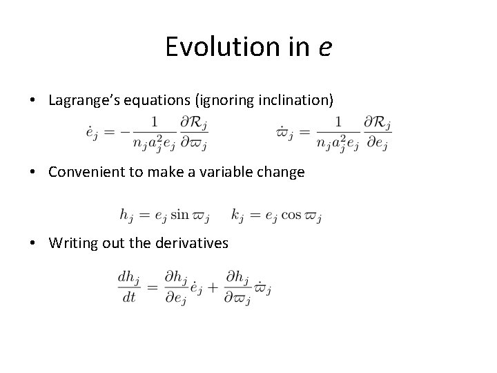 Evolution in e • Lagrange’s equations (ignoring inclination) • Convenient to make a variable