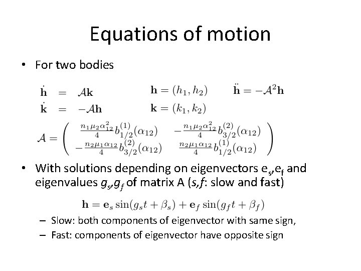 Equations of motion • For two bodies • With solutions depending on eigenvectors es,