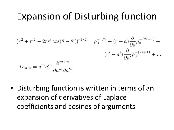 Expansion of Disturbing function • Disturbing function is written in terms of an expansion