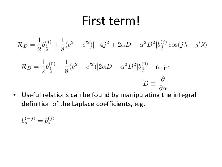 First term! for j=0 • Useful relations can be found by manipulating the integral