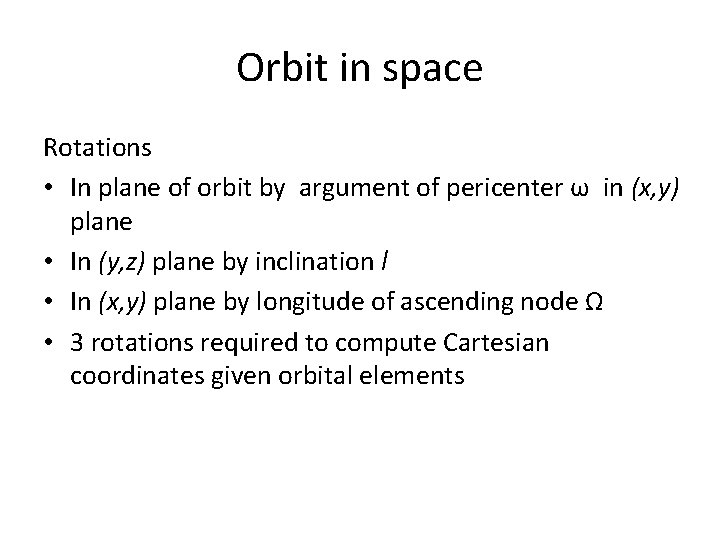 Orbit in space Rotations • In plane of orbit by argument of pericenter ω