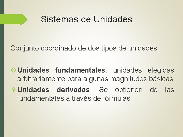Sistemas de Unidades Conjunto coordinado de dos tipos de unidades: Unidades fundamentales: unidades elegidas