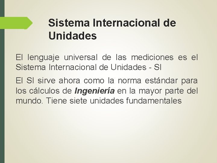 Sistema Internacional de Unidades El lenguaje universal de las mediciones es el Sistema Internacional