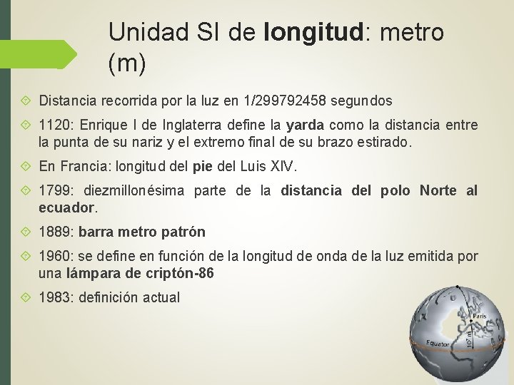 Unidad SI de longitud: metro (m) Distancia recorrida por la luz en 1/299792458 segundos