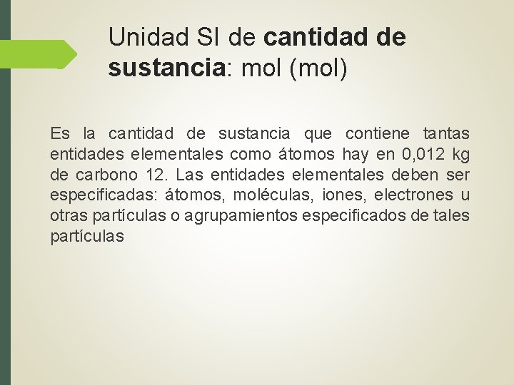 Unidad SI de cantidad de sustancia: mol (mol) Es la cantidad de sustancia que